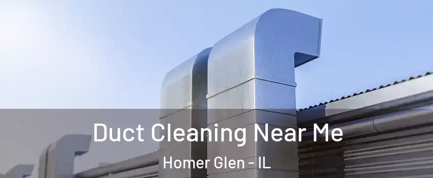  Duct Cleaning Near Me Homer Glen - IL