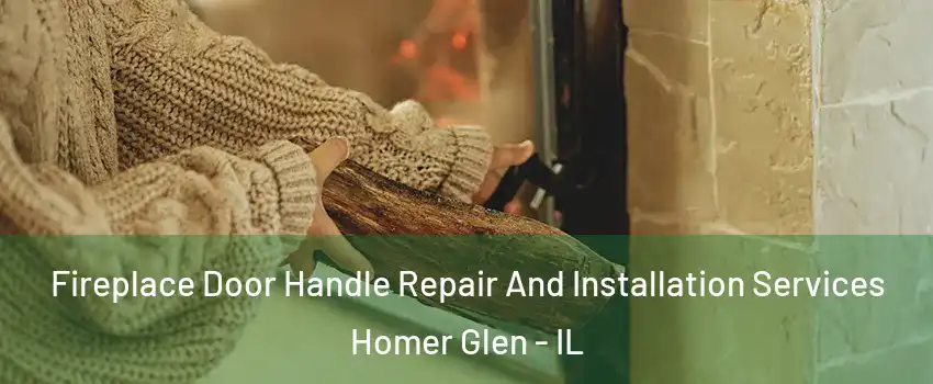  Fireplace Door Handle Repair And Installation Services Homer Glen - IL