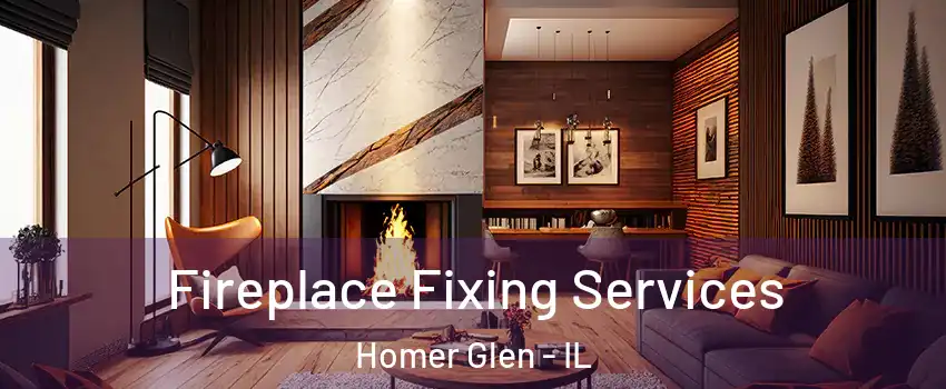  Fireplace Fixing Services Homer Glen - IL