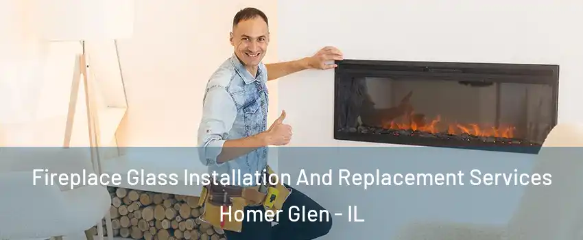  Fireplace Glass Installation And Replacement Services Homer Glen - IL