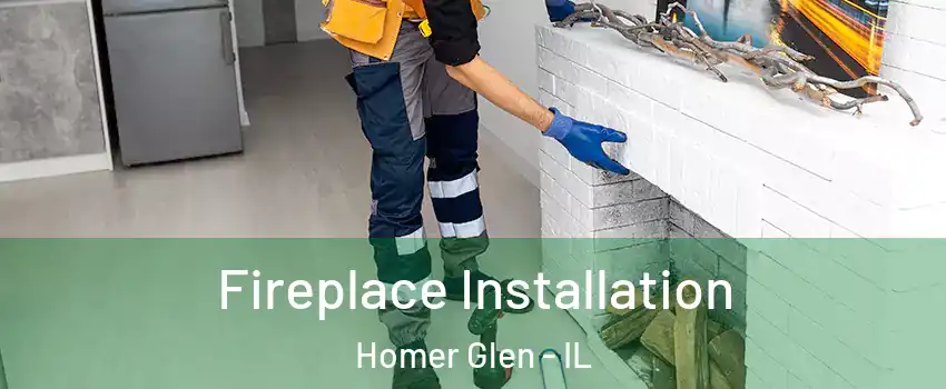  Fireplace Installation Homer Glen - IL