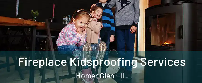  Fireplace Kidsproofing Services Homer Glen - IL