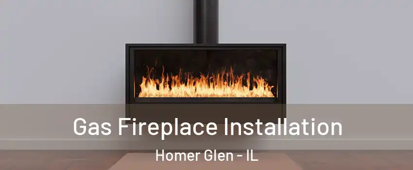  Gas Fireplace Installation Homer Glen - IL