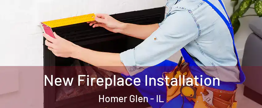  New Fireplace Installation Homer Glen - IL