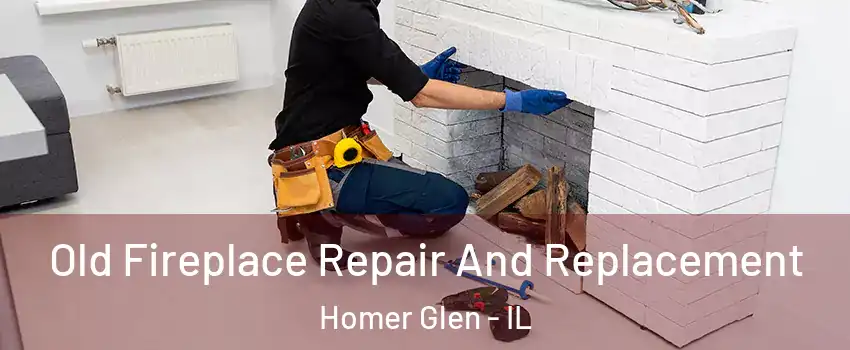  Old Fireplace Repair And Replacement Homer Glen - IL
