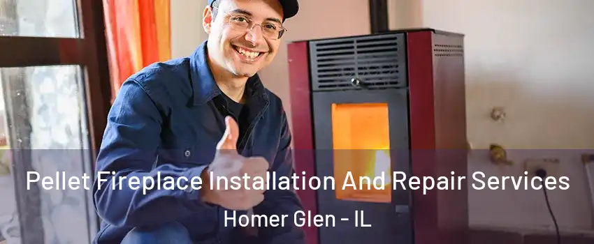  Pellet Fireplace Installation And Repair Services Homer Glen - IL