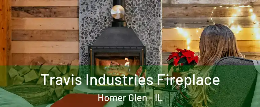  Travis Industries Fireplace Homer Glen - IL