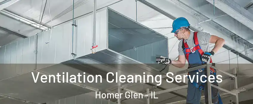  Ventilation Cleaning Services Homer Glen - IL