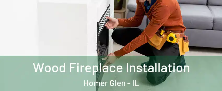  Wood Fireplace Installation Homer Glen - IL